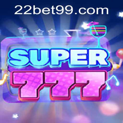 Experience the Excitement with Super777 at 22Bet.com